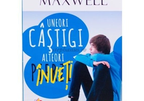Uneori castigi, alteori inveti. Pentru tineri - John C. Maxwell