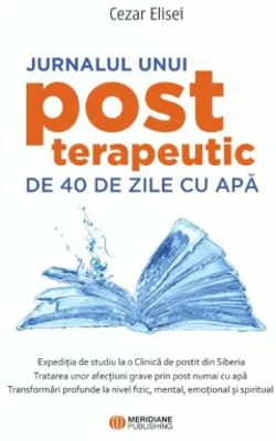 Jurnalul unui post terapeutic de 40 de zile cu apa - Cezar Elisei