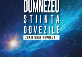 Dumnezeu, stiinta, dovezile. Zorii unei revolutii