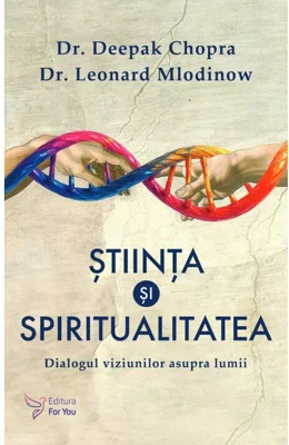 Stiinta si spiritualitatea - Dr. Deepak Chopra, Dr. Leonard Mlodinow