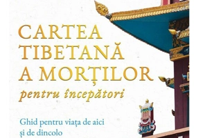 Cartea tibetana a mortilor pentru incepatori - Lama Lhanang Rinpoche, Mordy Levine
