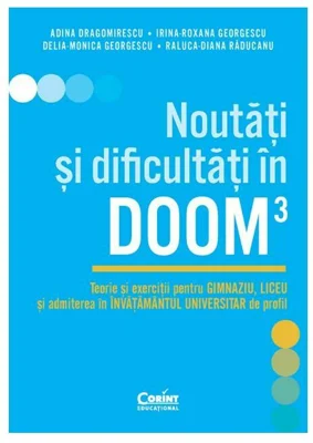 Noutati si dificultati in DOOM3. Teorie si exercitii pentru gimnaziu, liceu si admiterea in invatamantul universitar de profil