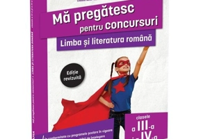 Limba si literatura romana pentru clasele a III-a si a IV-a. Editie revizuita/ Ma pregatesc pentru concursuri