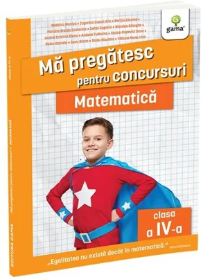 Matematica clasa a IV-a. Editia a II-a/ Ma pregatesc pentru concursuri
