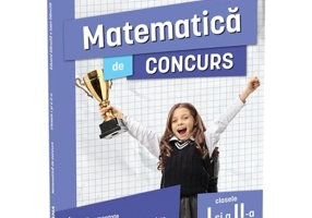 Matematica de concurs clasele I si a II-a. Editia a II-a/ Ma pregatesc pentru concursuri