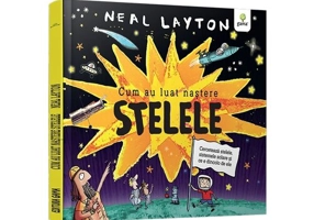 Cum au luat nastere stelele/ serie Neal Layton