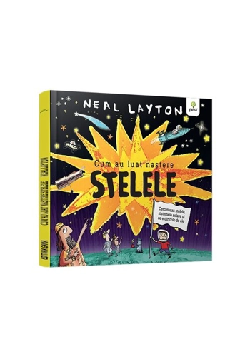 Cum au luat nastere stelele/ serie Neal Layton
