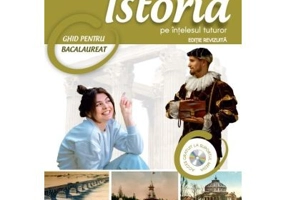 Istoria pe intelesul tuturor Ghid pentru Bacalaureat 2025 - Lucia Copoeru