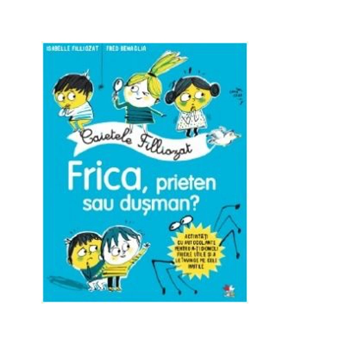 Caietele Filliozat. Frica, prieten sau dusman - Isabelle Filliozat