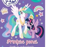 My Little Pony. Printese ponei. Carte cu autocolante