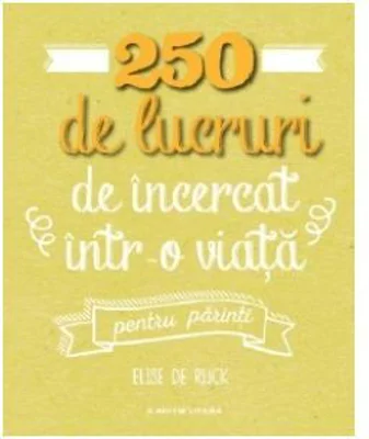 250 de lucruri de incercat intr-o viata, pentru parinti