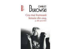 Cea mai frumoasa femeie din oras si alte povestiri. Editie de buzunar Top 10+ - Charles Bukowski
