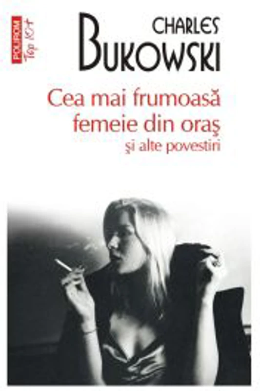 Cea mai frumoasa femeie din oras si alte povestiri. Editie de buzunar Top 10+ - Charles Bukowski