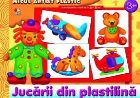 Jucarii din plastilina. Activitati pentru copii de la 3 la 5 ani. Micul artist plastic