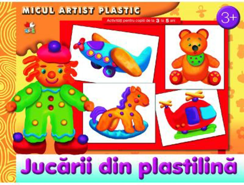 Jucarii din plastilina. Activitati pentru copii de la 3 la 5 ani. Micul artist plastic