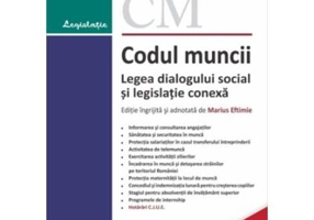 Codul muncii. Legea dialogului social si legislatie conexa. Actualizat la 10 septembrie 2024