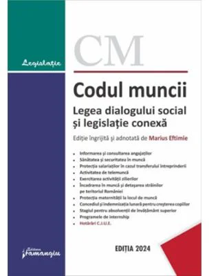 Codul muncii. Legea dialogului social si legislatie conexa. Actualizat la 10 septembrie 2024