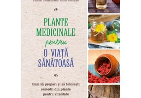 Plante medicinale pentru o viata sanatoasa