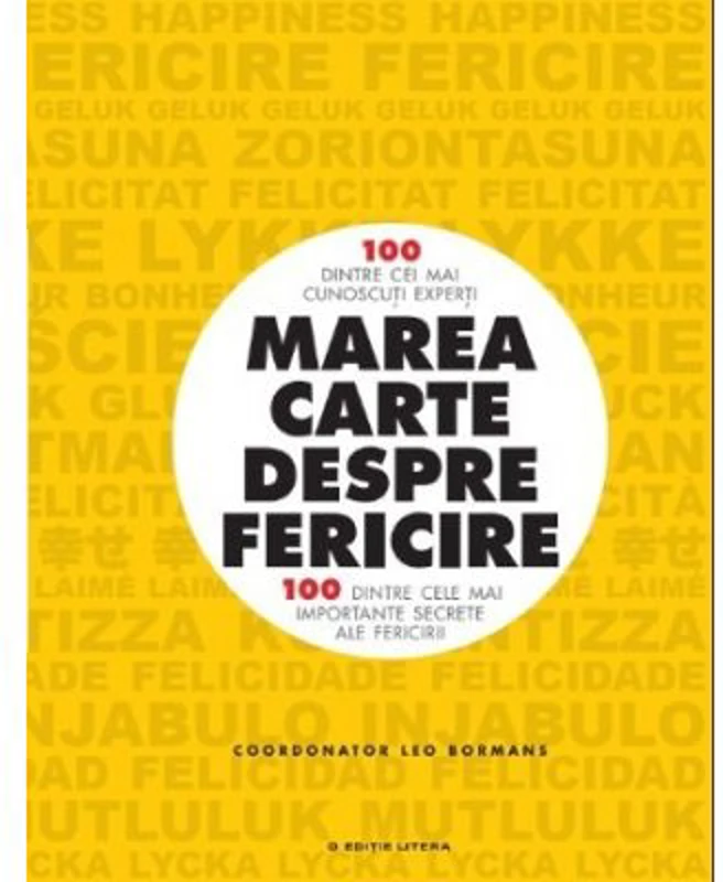 Marea carte despre fericire. 100 dintre cei mai cunoscuti experti. 100 dintre cele mai importante secrete ale fericirii