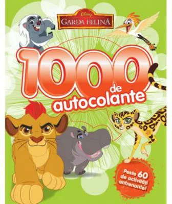 Disney. Garda Felina. 1000 De Autocolante. Peste 60 De Activitati Antrenante