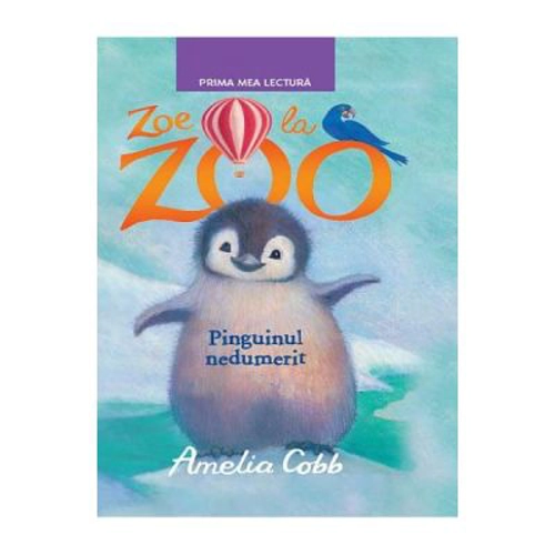Zoe la Zoo. Pinguinul nedumerit. Prima mea lectura