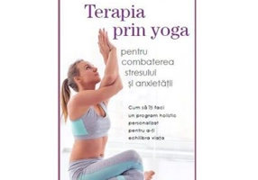 Terapia prin Yoga pentru combaterea stresului si anxietatii