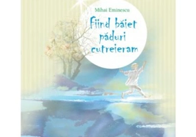 Poezia naturii. Fiind baiet paduri cutreieram