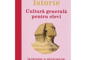Istorie. Cultura generala pentru elevi