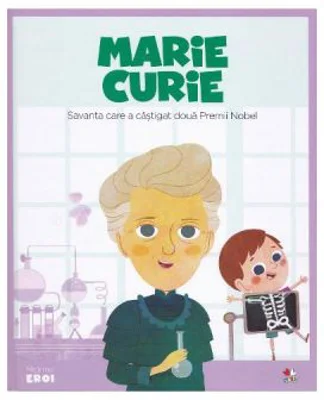 Micii mei eroi. Marie Curie