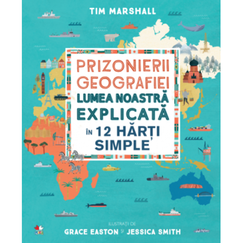 Prizonierii geografiei. Lumea noastra explicata in 12 harti simple