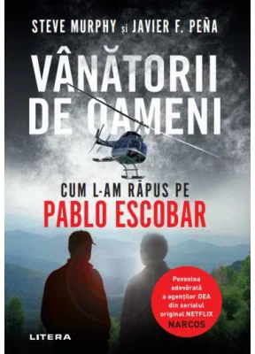 Vanatorii de oameni. Cum l-am rapus pe Pablo Escobar