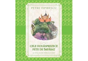 Cele douasprezece fete de imparat - Petre Ispirescu