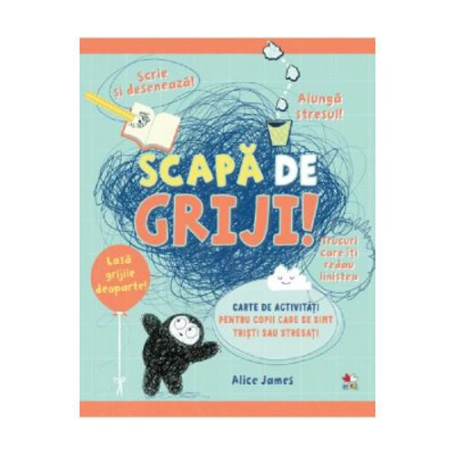 Scapa de griji! Carte de activitati pentru copii care se simt tristi sau stresati