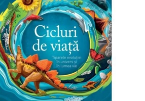 Cicluri de viata. Tiparele evolutiei in univers si in lumea vie