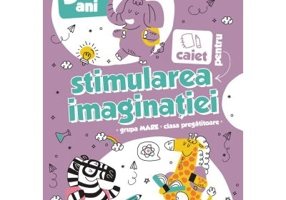 Caiet pentru stimularea imaginatiei. 5-7 ani. Grupa mare si clasa pregatitoare - Nicoleta Din