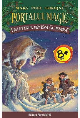 Vrajitorul din Era Glaciara. Portalul Magic nr. 7 - Mary Pope Osborne