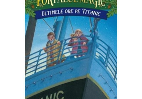 Ultimele ore pe Titanic. Portalul Magic nr. 17 - Mary Pope Osborne