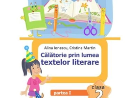 Calatorie prin lumea textelor literare. Clasa a 2-a. Partea 1 (I) - Alina Ionescu