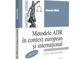 Metodele ADR in context european si international, editia a 2-a, revazuta si adaugita - Manuela Sarbu