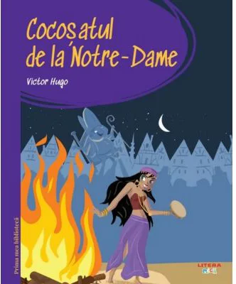 Prima mea biblioteca. Cocosatul de la Notre-Dame (vol. 24) - Victor Hugo