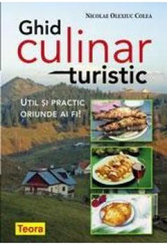 Ghid culinar turistic - Nicolae Olexiuc Colea