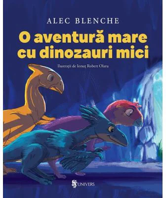 O aventura mare cu dinozauri mici - Alec Blenche