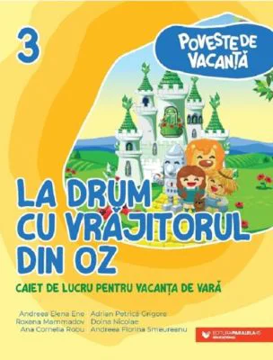 La drum cu Vrajitorul din Oz. Caiet de lucru pentru vacanta de vara, clasa a 3-a - Andreea-Elena Ene