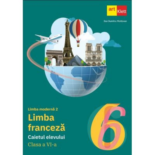 Limba moderna 2. Franceza. Caietul elevului pentru clasa a 6-a