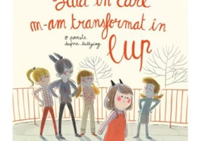 Ziua in care m-am transformat in lup. O poveste despre bullying - Amelie Javaux