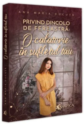 Privind dincolo de fereastra: O calatorie in sufletul tau - Ana Maria Ducuta