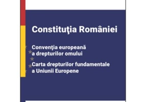 Constitutia Romaniei, Conventia europeana a drepturilor omului, Carta drepturilor fundamentale a Uniunii Europene. Editia 2024