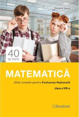 Matematica. Ghid complet pentru Evaluarea Nationala clasa a 8-a - Daniela Stoica