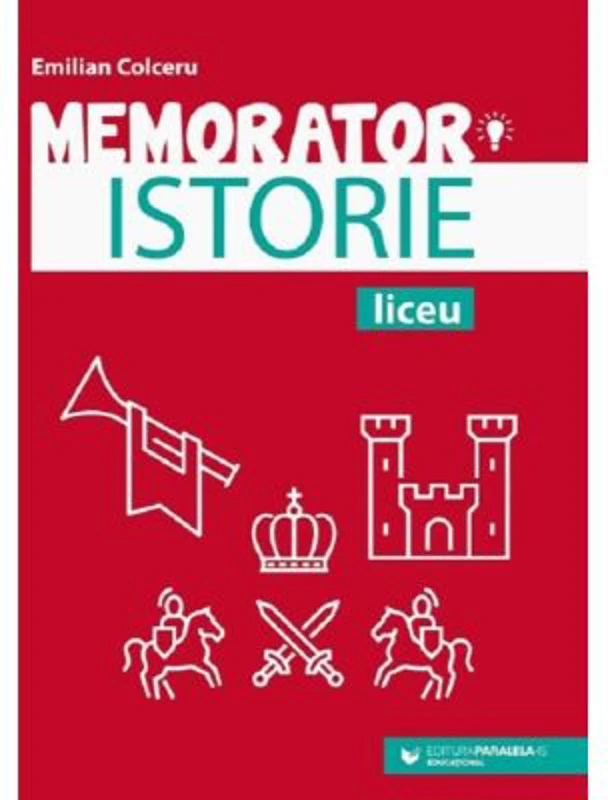 Memorator de istorie pentru pregatirea examenului de bacalaureat - Emilian Colceru