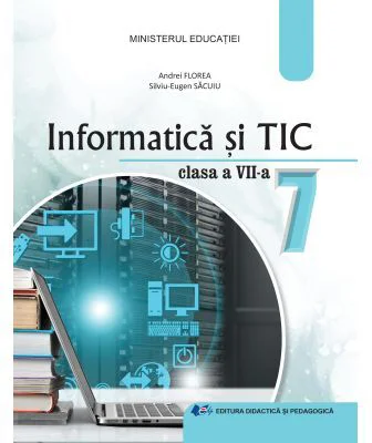 Informatica si TIC. Manual pentru clasa a 7-a - Andrei Florea, Silviu Eugen Sacuiu